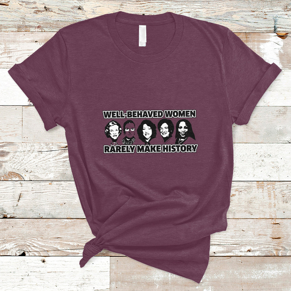 womens-history-month-well-behaved-women-rarely-make-history-feminist-women-of-power-t-shirt-ts02