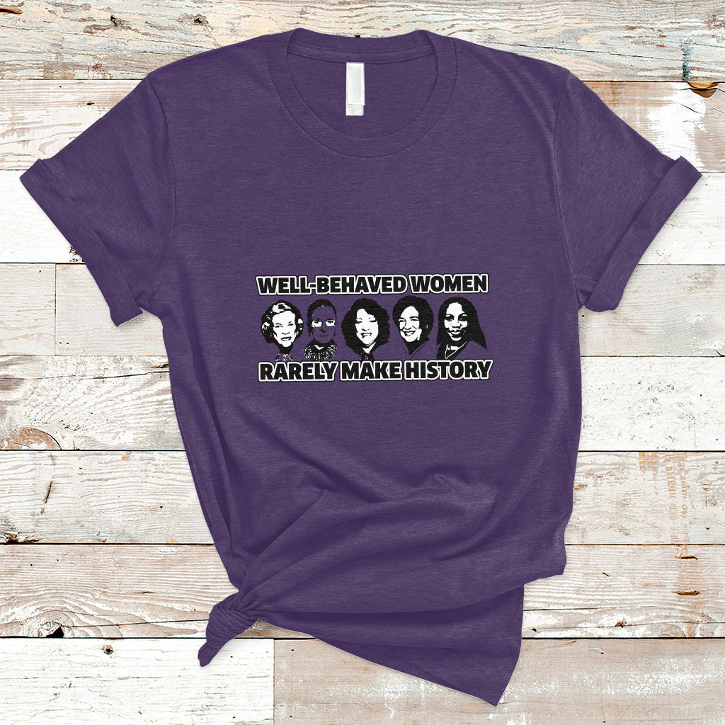 womens-history-month-well-behaved-women-rarely-make-history-feminist-women-of-power-t-shirt-ts02