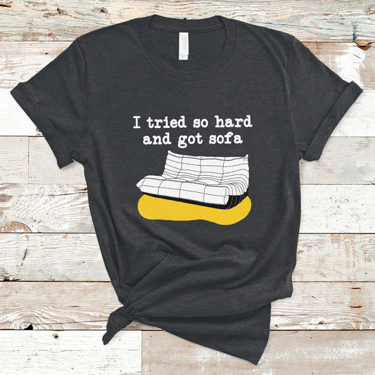i-tried-so-hard-and-got-sofa-funny-meme-quote-sarcastic-t-shirt-ts02