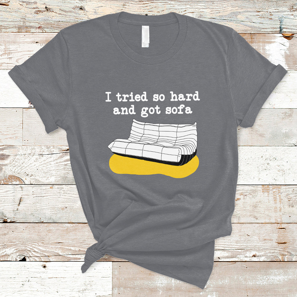 i-tried-so-hard-and-got-sofa-funny-meme-quote-sarcastic-t-shirt-ts02