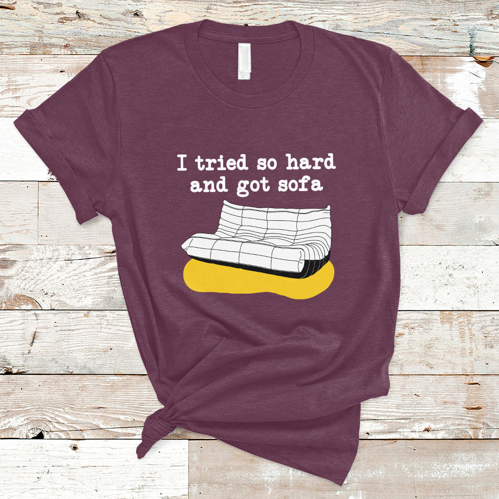 i-tried-so-hard-and-got-sofa-funny-meme-quote-sarcastic-t-shirt-ts02