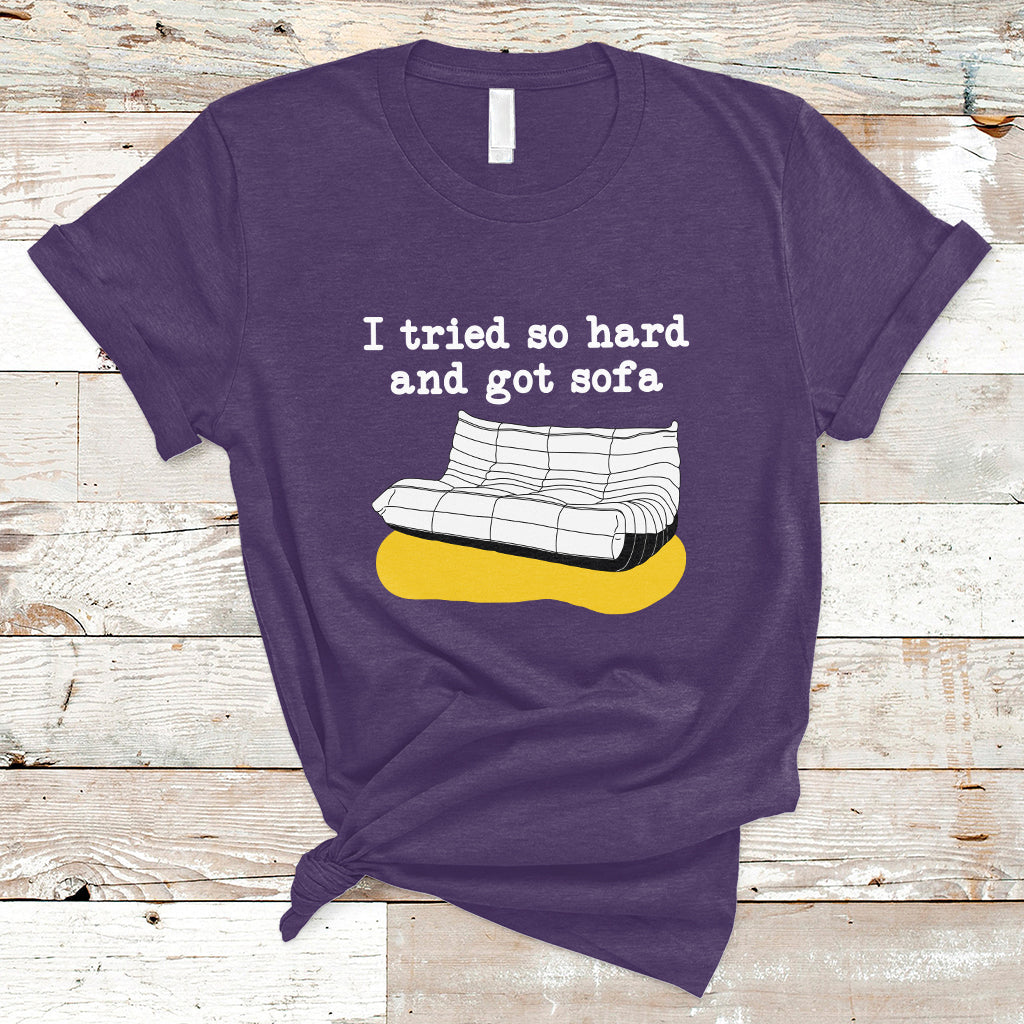 i-tried-so-hard-and-got-sofa-funny-meme-quote-sarcastic-t-shirt-ts02