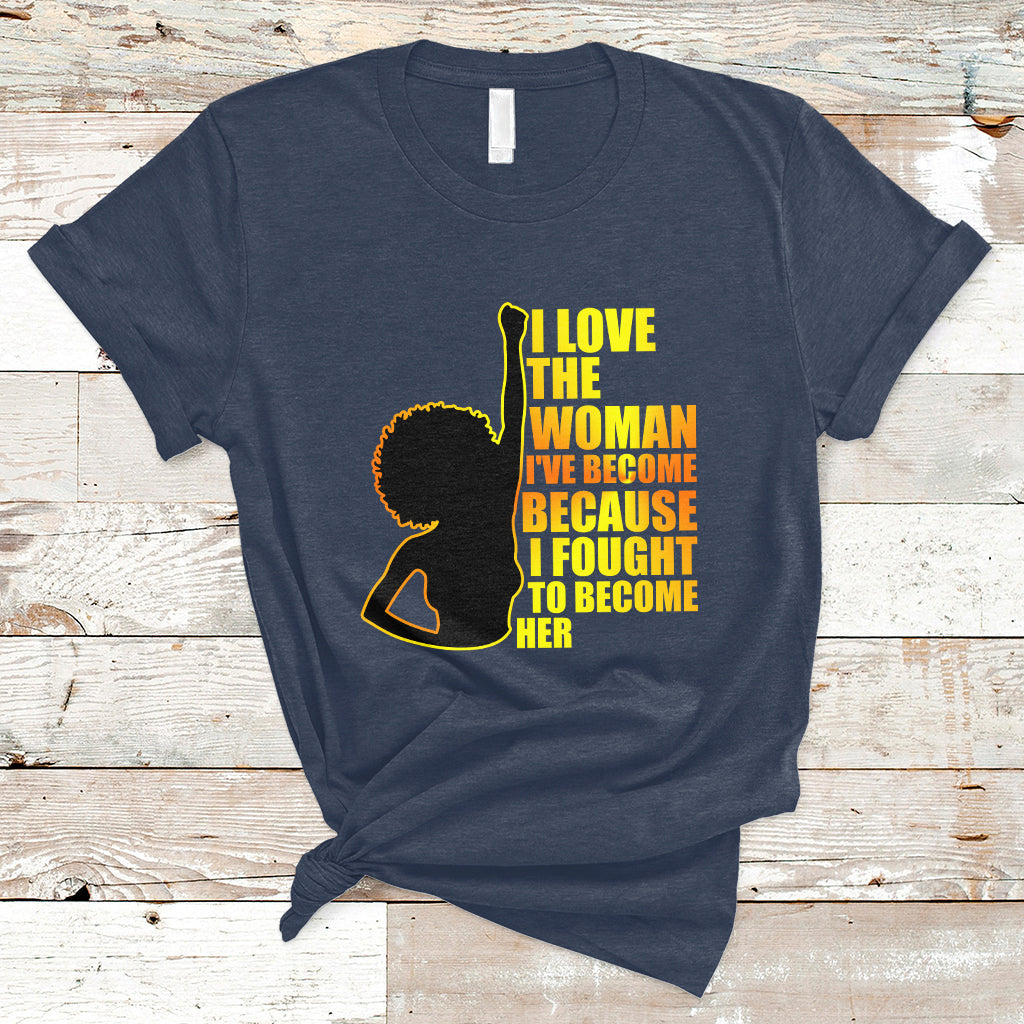 i-love-the-woman-ive-become-melanin-african-american-womens-history-t-shirt-ts02