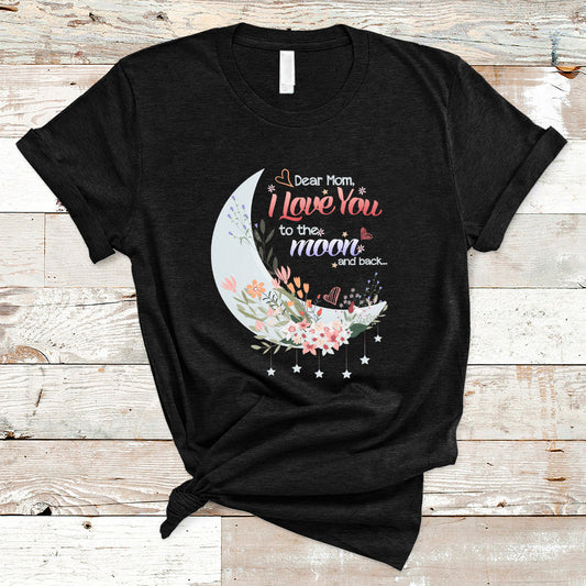 dear-mom-i-love-you-floral-moon-funny-mothers-day-from-daughter-first-motherhood-t-shirt-ts02