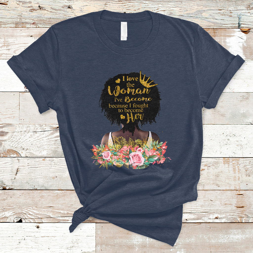 i-love-the-woman-ive-become-melanin-african-american-womens-black-history-t-shirt-ts02