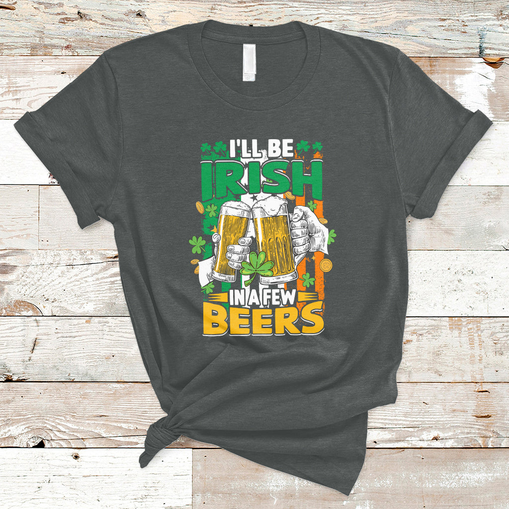 ill-be-irish-in-a-few-beers-funny-st-patricks-day-squad-t-shirt-ts02