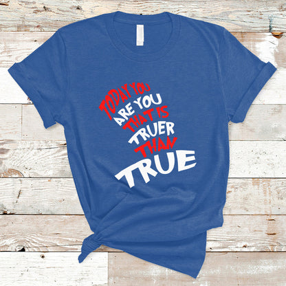 today-you-are-you-that-is-truer-than-true-t-shirt-ts02
