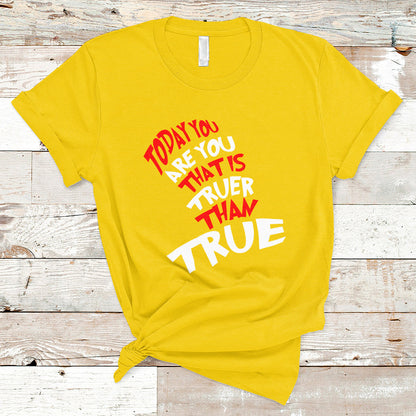 today-you-are-you-that-is-truer-than-true-t-shirt-ts02