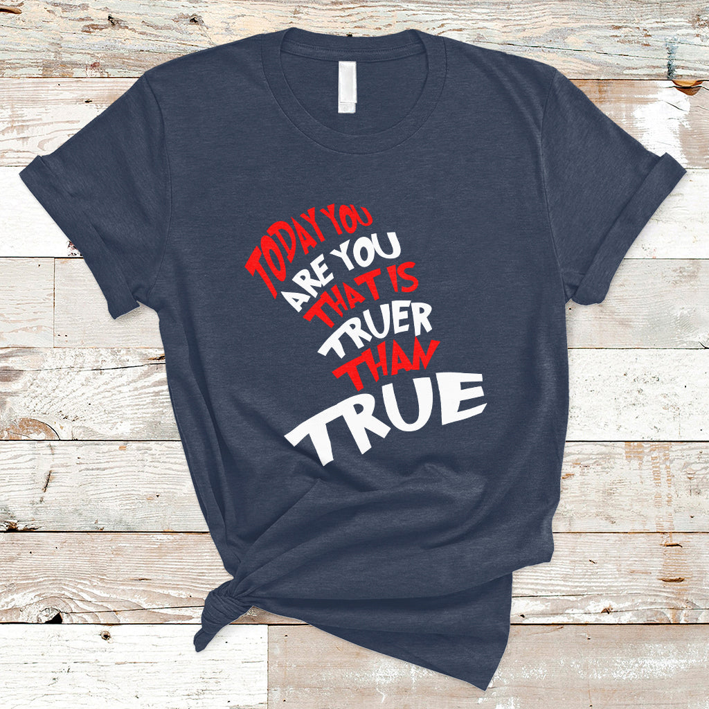 today-you-are-you-that-is-truer-than-true-t-shirt-ts02