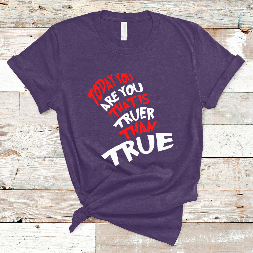 today-you-are-you-that-is-truer-than-true-t-shirt-ts02