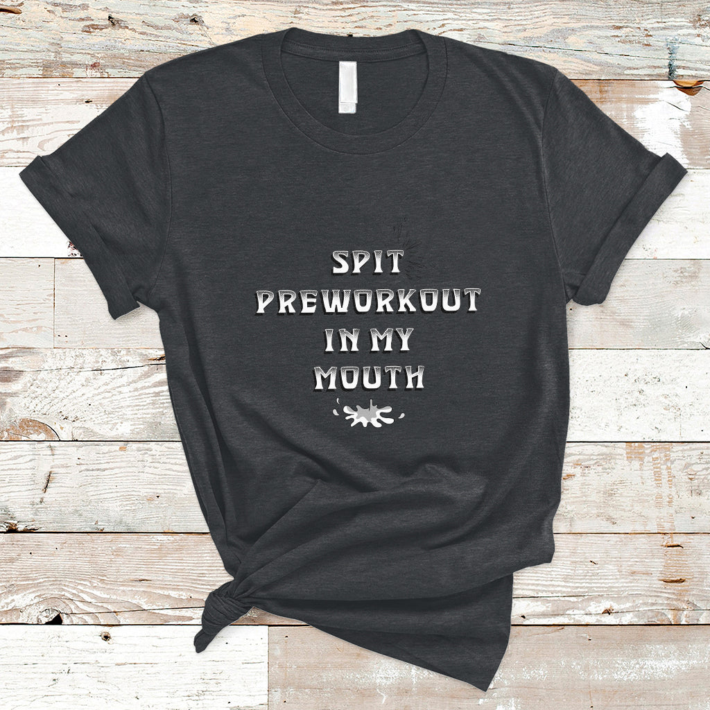 funny-spit-preworkout-in-my-mouth-funny-gym-workout-saying-t-shirt-ts02