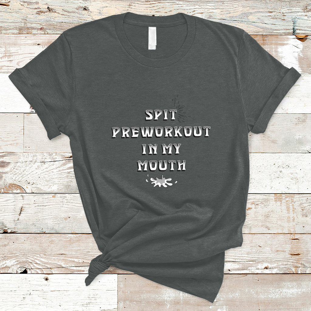 funny-spit-preworkout-in-my-mouth-funny-gym-workout-saying-t-shirt-ts02