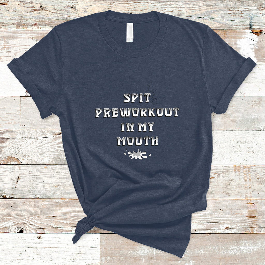 funny-spit-preworkout-in-my-mouth-funny-gym-workout-saying-t-shirt-ts02