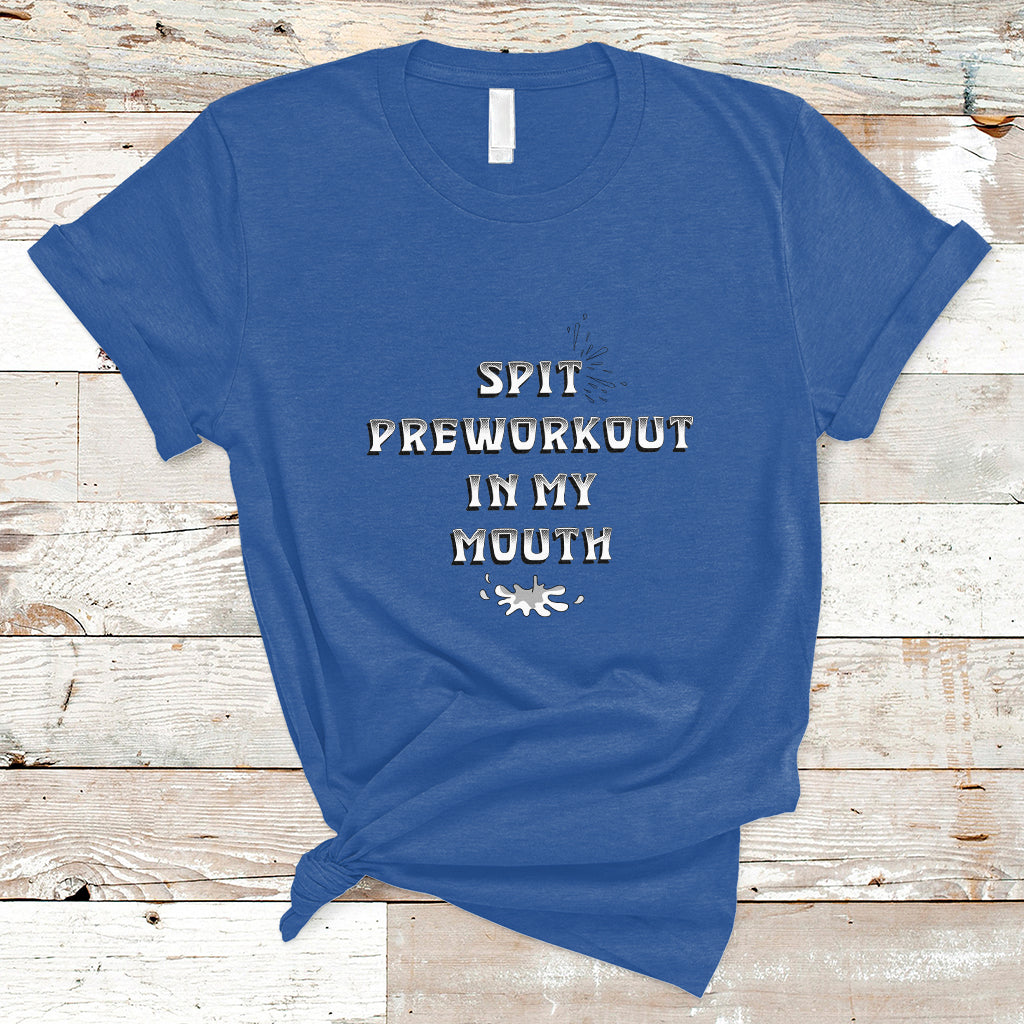 funny-spit-preworkout-in-my-mouth-funny-gym-workout-saying-t-shirt-ts02
