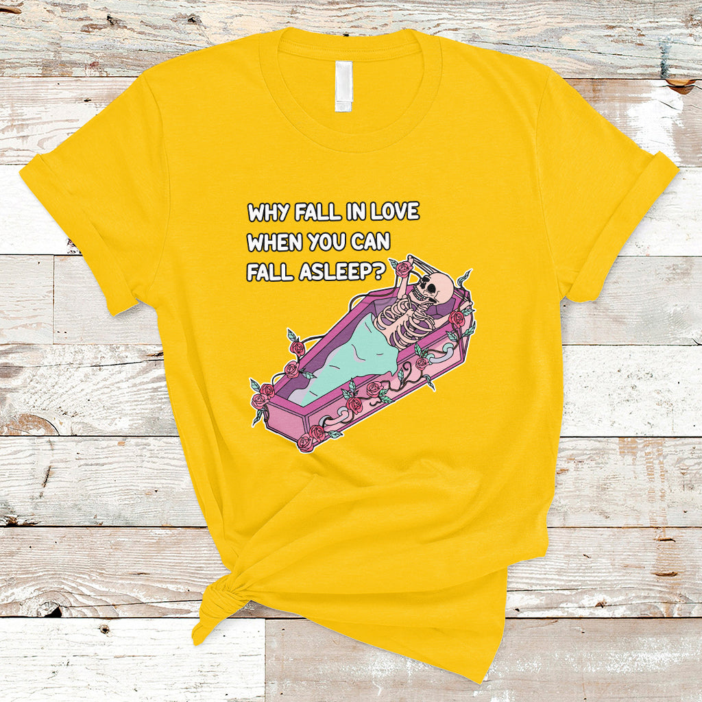 funny-why-fall-in-love-when-you-can-fall-asleep-skeleton-t-shirt-ts02