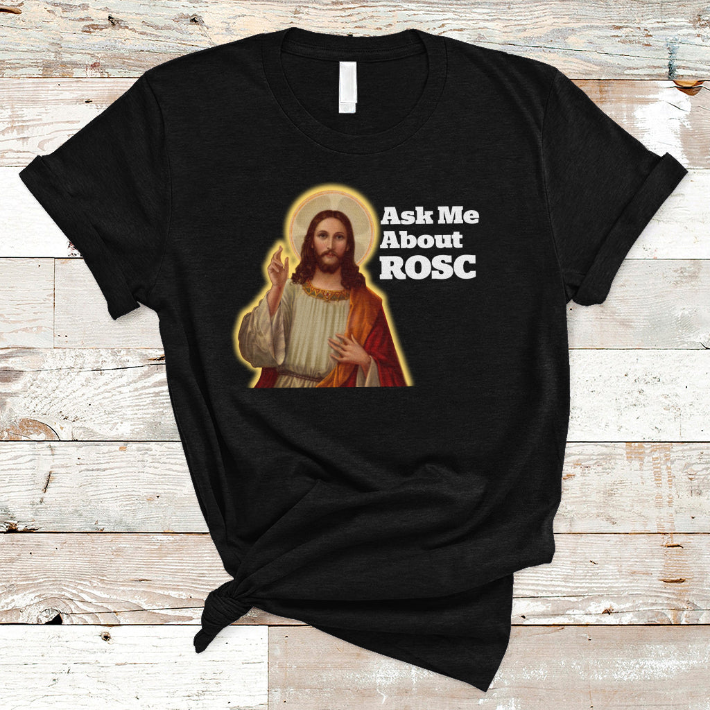 funny-jesus-t-shirt-ask-me-about-rosc-funny-best-rosc-ever-jesus-cpr-nurse-nursing-doctor-surgeon