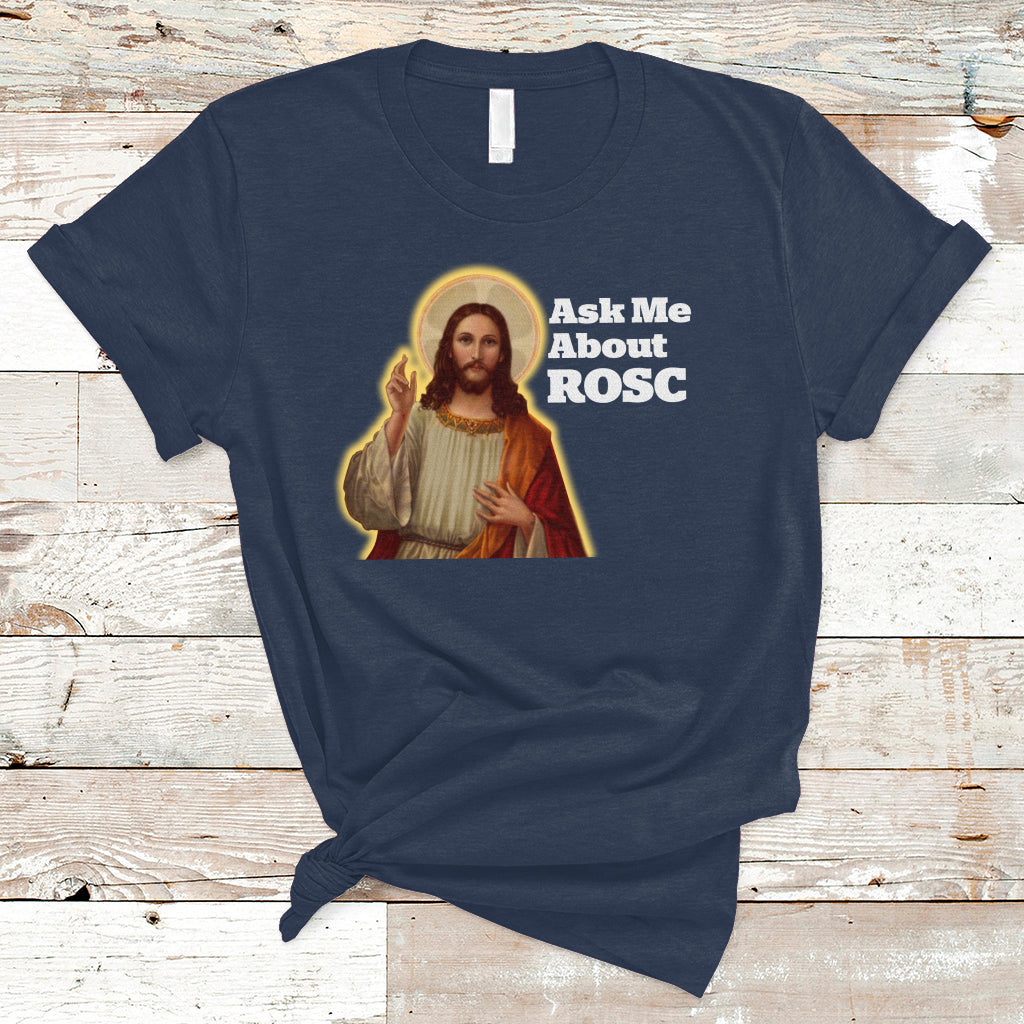 funny-jesus-t-shirt-ask-me-about-rosc-funny-best-rosc-ever-jesus-cpr-nurse-nursing-doctor-surgeon