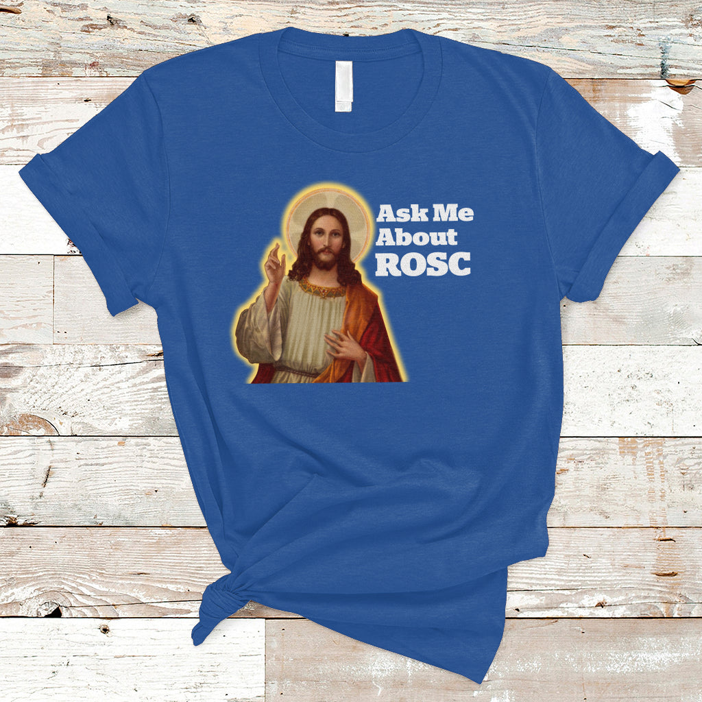 funny-jesus-t-shirt-ask-me-about-rosc-funny-best-rosc-ever-jesus-cpr-nurse-nursing-doctor-surgeon