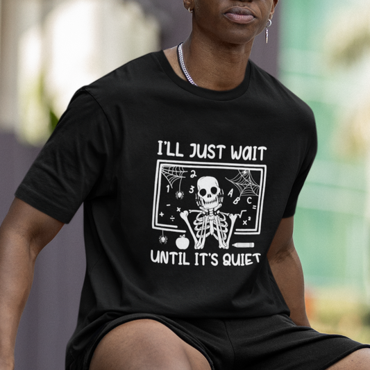 halloween-teacher-t-shirt-ill-just-wait-until-its-quiet-skeleton
