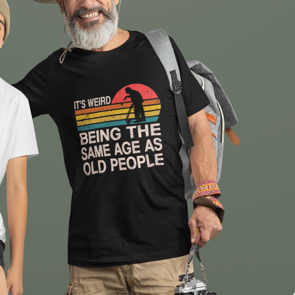 funny-old-people-t-shirt-its-weird-being-the-same-age-as-old-people-retro