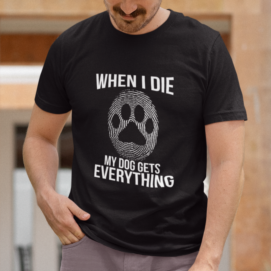 dog-owner-t-shirt-when-i-die-the-dog-gets-everything