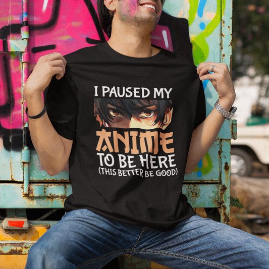 i-paused-my-anime-to-be-here-t-shirt