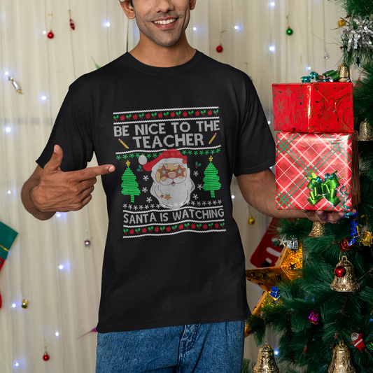 be-nice-to-the-teacher-santa-is-watching-claus-ugly-christmas-t-shirt