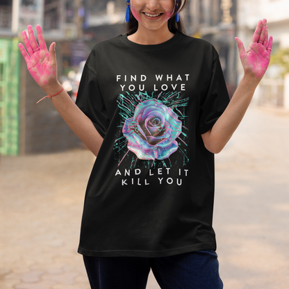 find-what-you-love-and-let-it-kill-you-rose-glitch-art-t-shirt