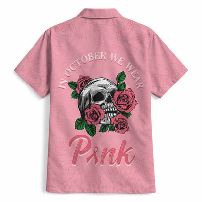 In October We Wear Pink Hawaiian Shirt Skull and Roses - Pink