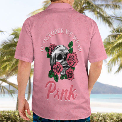 In October We Wear Pink Hawaiian Shirt Skull and Roses - Pink
