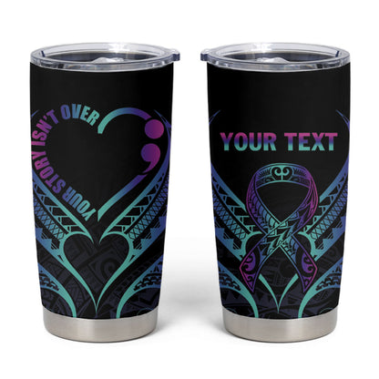 Personalised Your Story Isn't Over Tumbler Cup Suicide Prevention Support Semicolon Polynesian Heart