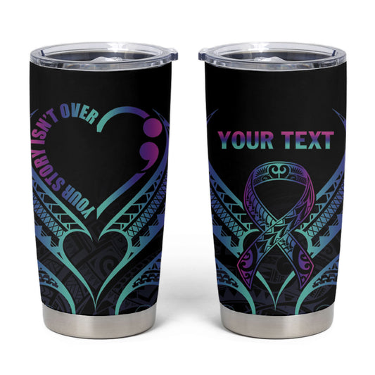 Personalised Your Story Isn't Over Tumbler Cup Suicide Prevention Support Semicolon Polynesian Heart