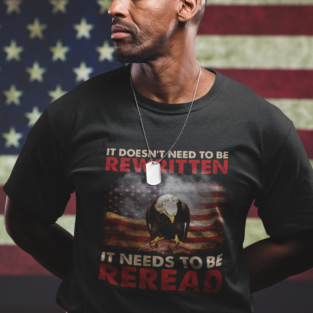 patriotic-bald-eagle-american-flag-its-doesnt-need-to-be-rewritten-it-needs-to-be-reread-america-pride-t-shirt-patriotic-shirt-t-shirt-1