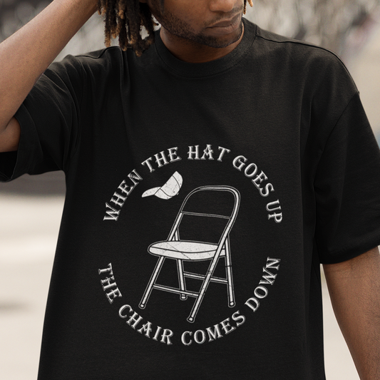 when-the-hat-goes-up-the-chair-comes-down-t-shirt