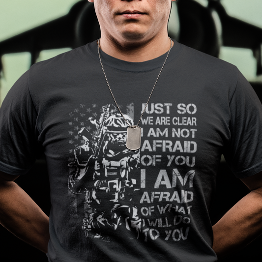 american-patriotic-t-shirt-just-so-we-are-clear-i-am-not-afraid-of-you-i-am-afraid-of-what-i-will-do-to-you