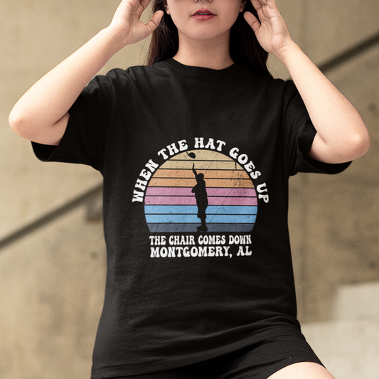 when-the-hat-goes-up-the-chair-comes-down-funny-montgomery-t-shirt
