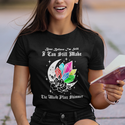 best-believe-im-still-bejeweled-i-can-make-the-whole-place-shimmer-t-shirt