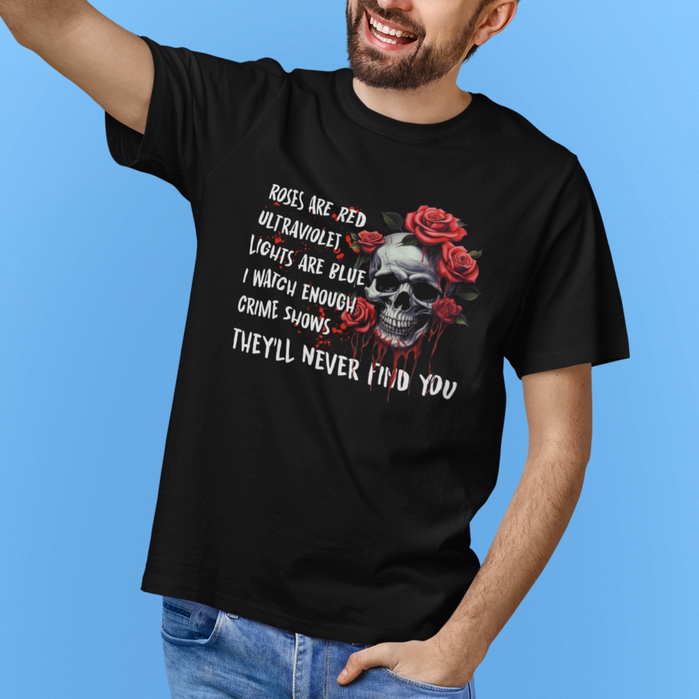 creepy-skull-t-shirt-roses-are-red-ultraviolet-lights-are-blue-i-watch-enough-crime-shows-theyll-never-find-you