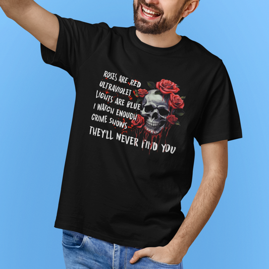 creepy-skull-t-shirt-roses-are-red-ultraviolet-lights-are-blue-i-watch-enough-crime-shows-theyll-never-find-you