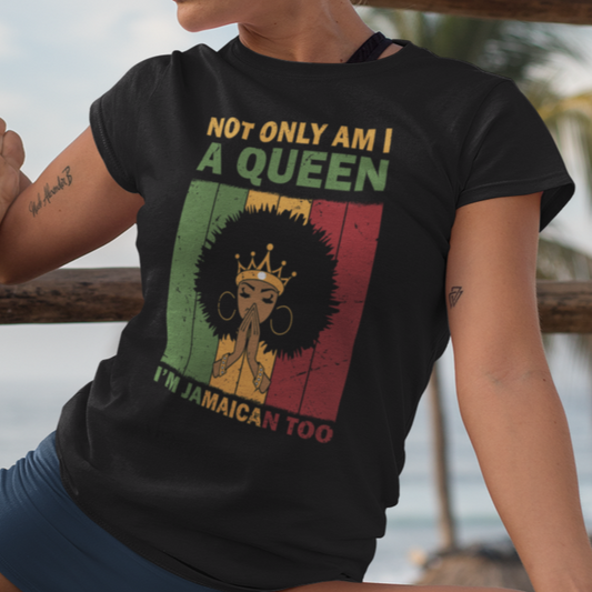 jamaica-t-shirt-not-only-am-i-a-queen-im-jamaican-too-proud-jamaica-girl