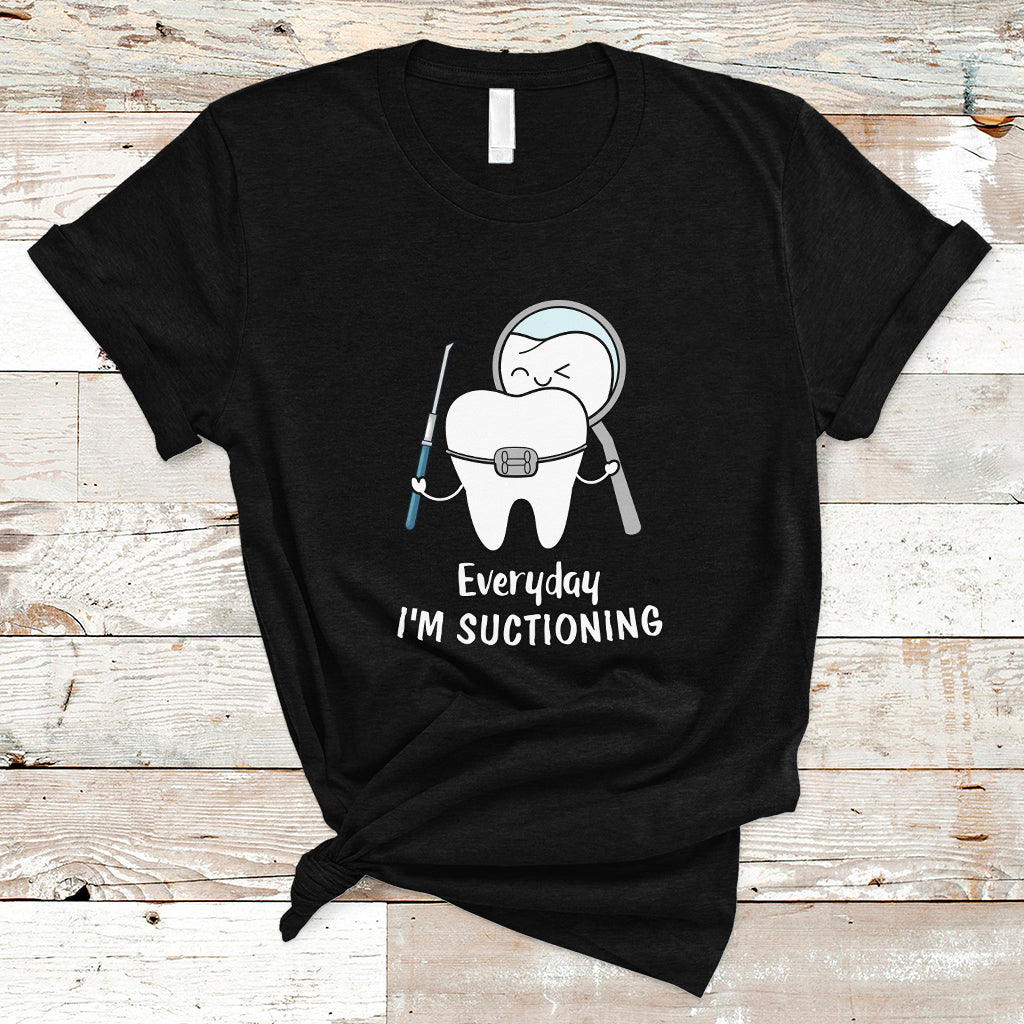 everyday-im-suctioning-funny-dental-assistant-t-shirt