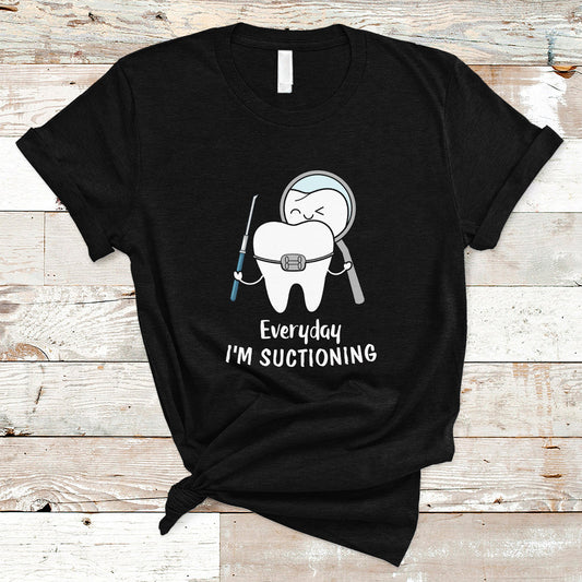 everyday-im-suctioning-funny-dental-assistant-t-shirt
