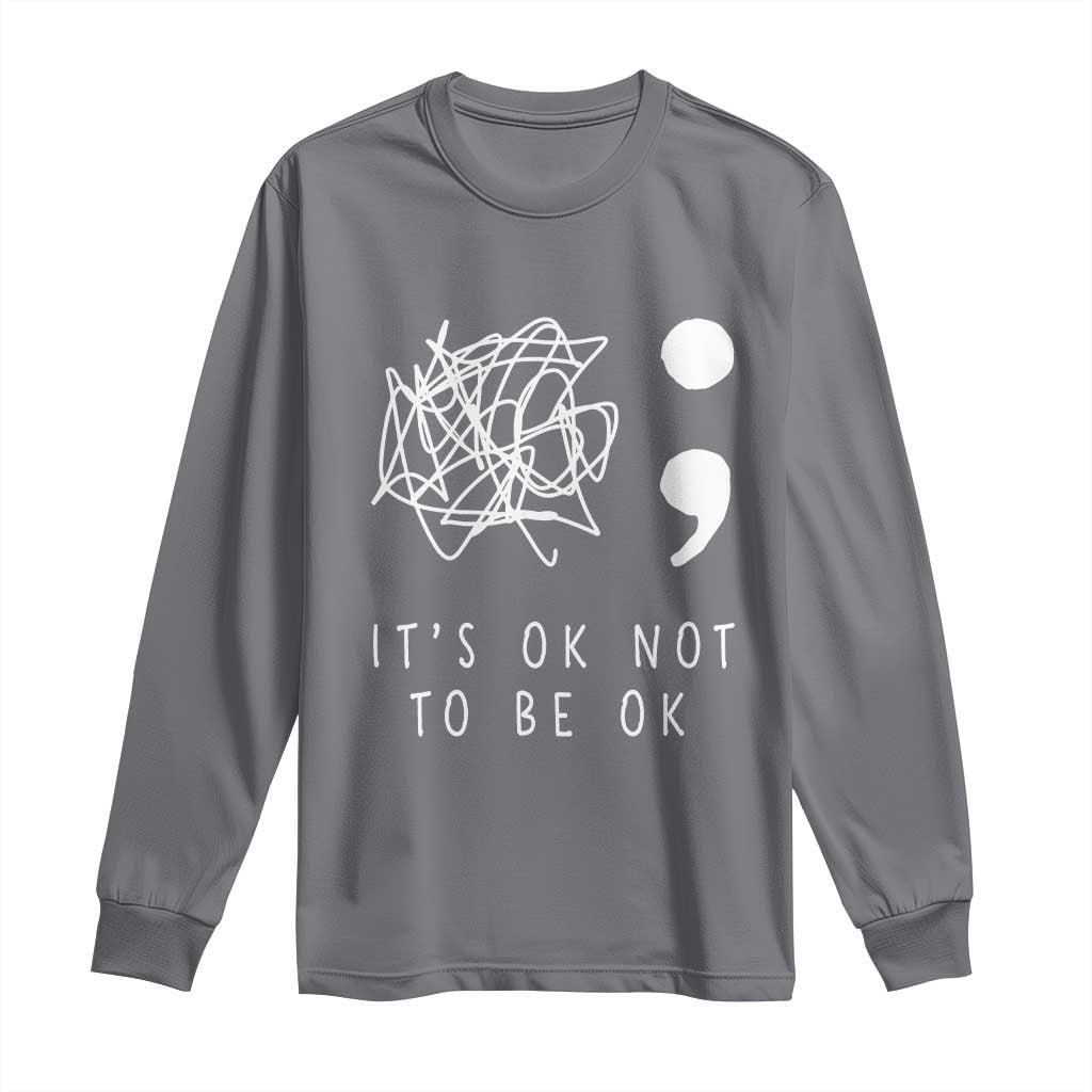 Suicide Prevention Support Long Sleeve Shirt It's Ok to Not Be Ok You Matter Message