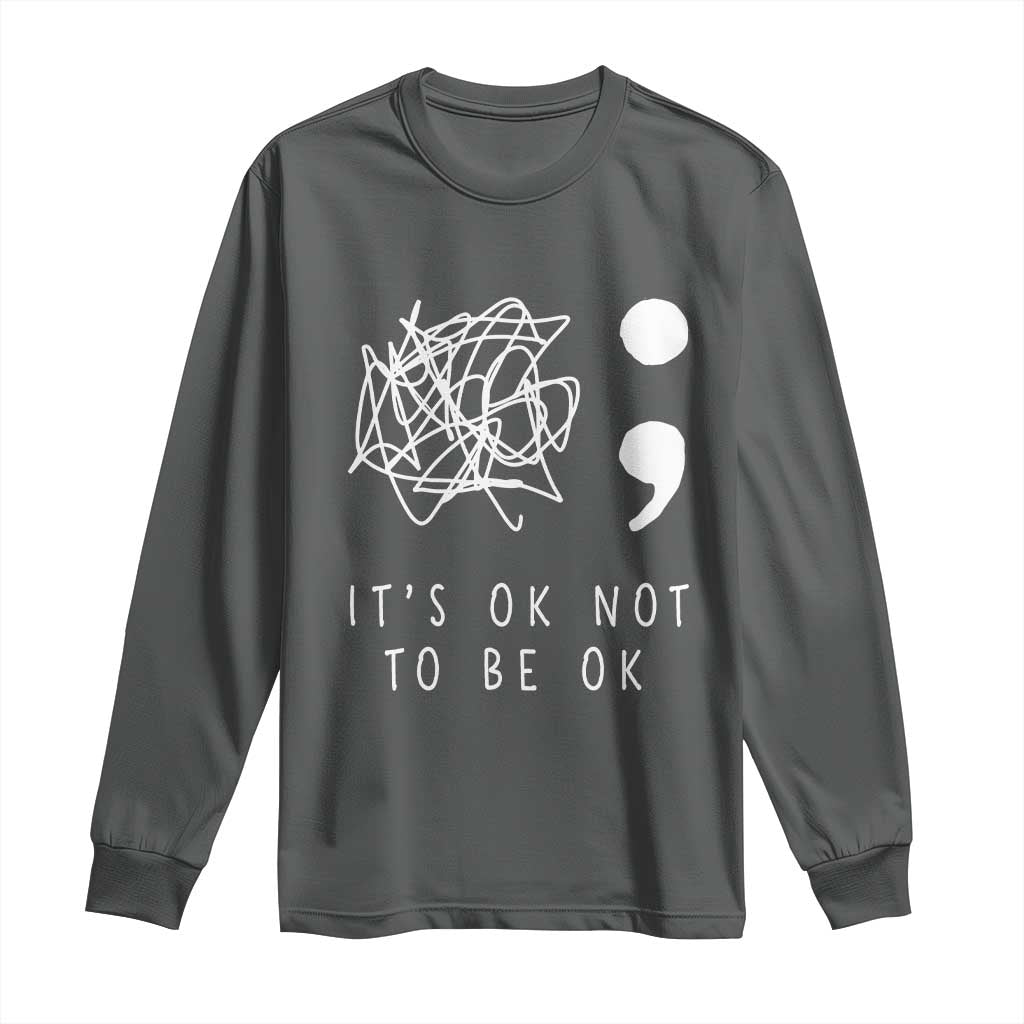 Suicide Prevention Support Long Sleeve Shirt It's Ok to Not Be Ok You Matter Message