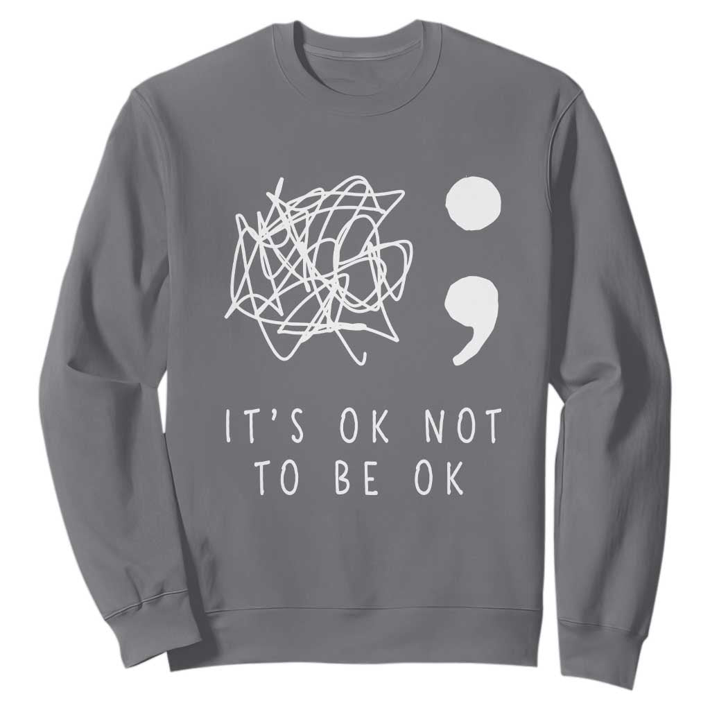 Suicide Prevention Support Sweatshirt It's Ok to Not Be Ok You Matter Message