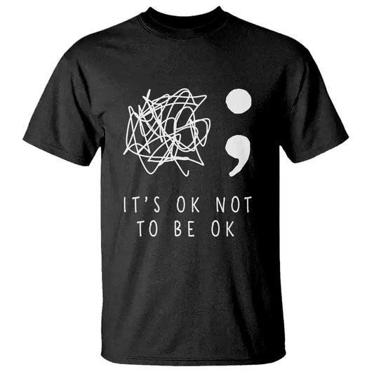 Suicide Prevention Support T Shirt It's Ok to Not Be Ok You Matter Message