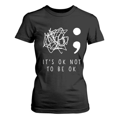 Suicide Prevention Support T Shirt For Women It's Ok to Not Be Ok You Matter Message