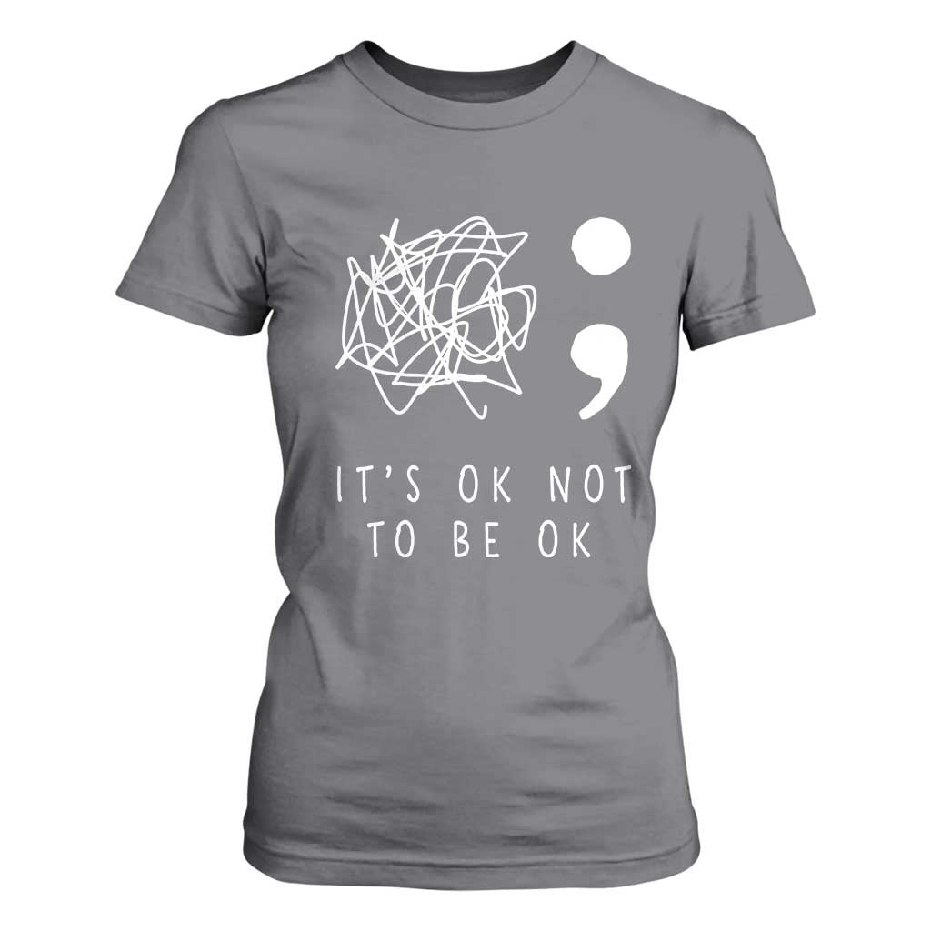 Suicide Prevention Support T Shirt For Women It's Ok to Not Be Ok You Matter Message