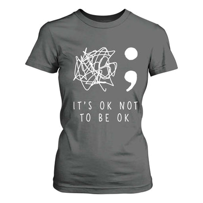Suicide Prevention Support T Shirt For Women It's Ok to Not Be Ok You Matter Message