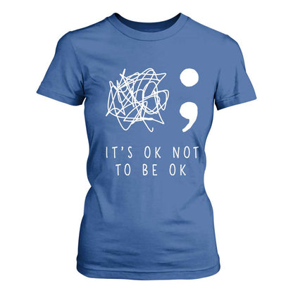 Suicide Prevention Support T Shirt For Women It's Ok to Not Be Ok You Matter Message